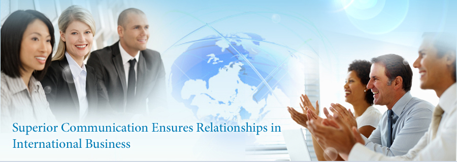 Superior Communication Ensures Relationships in International Business